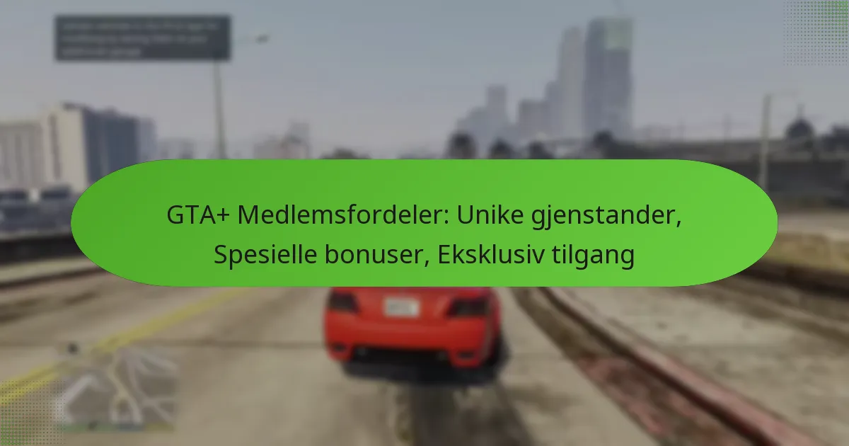 featured-image-gta-medlemsfordeler-unike-gjenstander-spesielle-bonuser-eksklusiv-tilgang