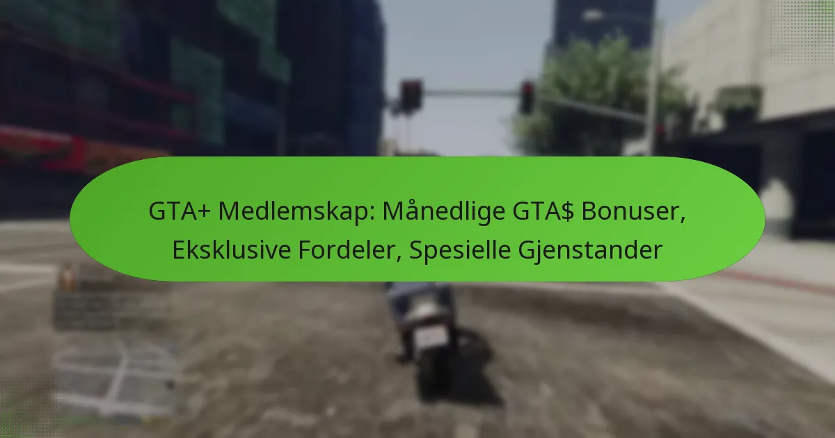 featured-image-gta-medlemskap-manedlige-gta-bonuser-eksklusive-fordeler-spesielle-gjenstander