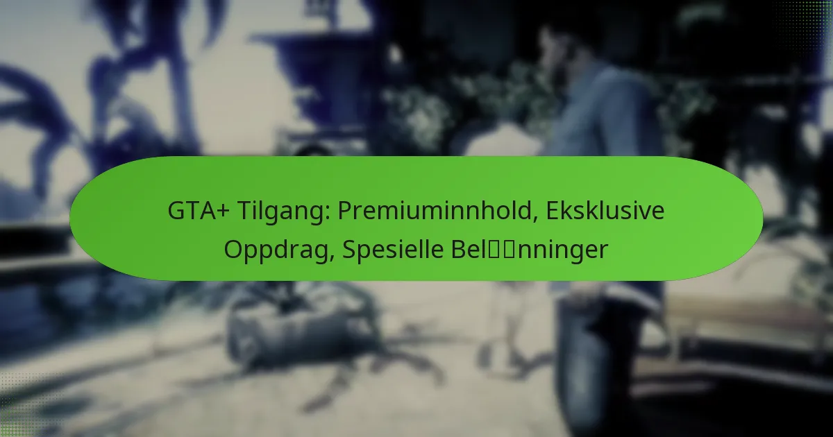 featured-image-gta-tilgang-premiuminnhold-eksklusive-oppdrag-spesielle-belnninger