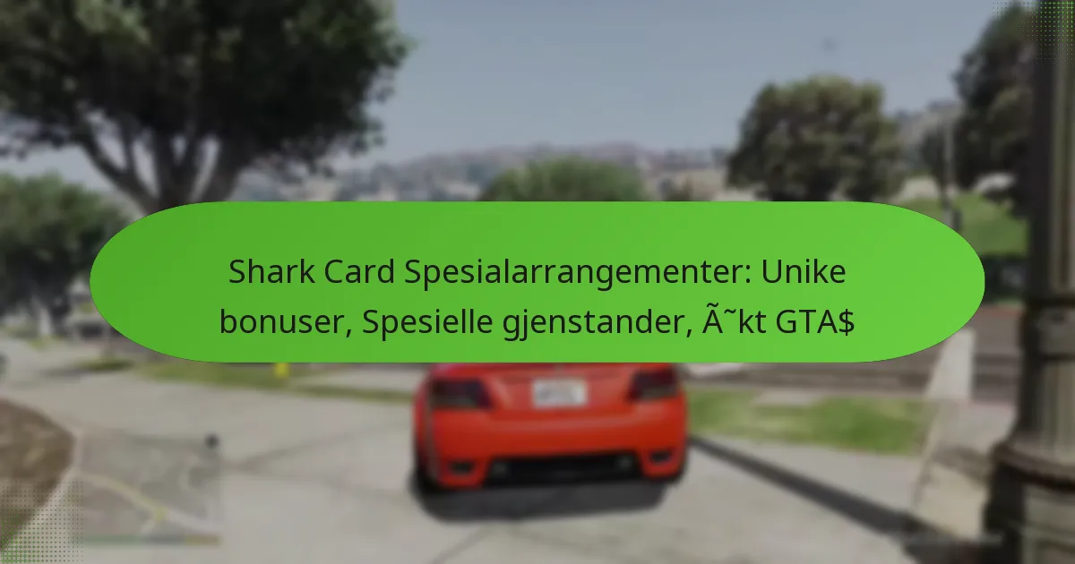 featured-image-shark-card-spesialarrangementer-unike-bonuser-spesielle-gjenstander-akt-gta