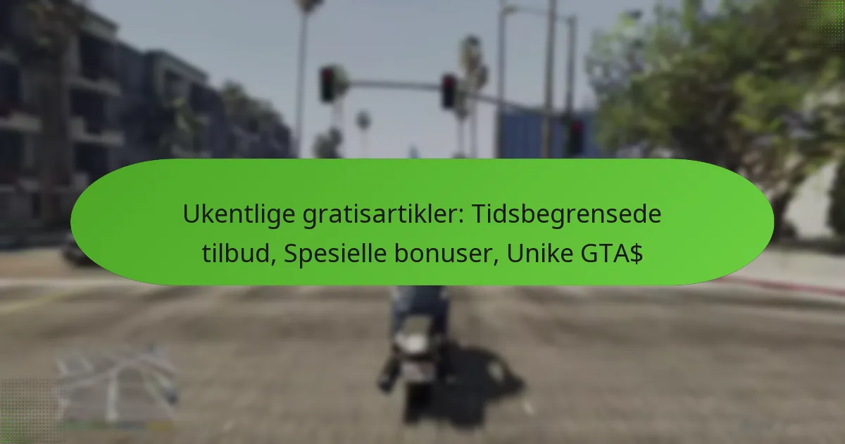 featured-image-ukentlige-gratisartikler-tidsbegrensede-tilbud-spesielle-bonuser-unike-gta