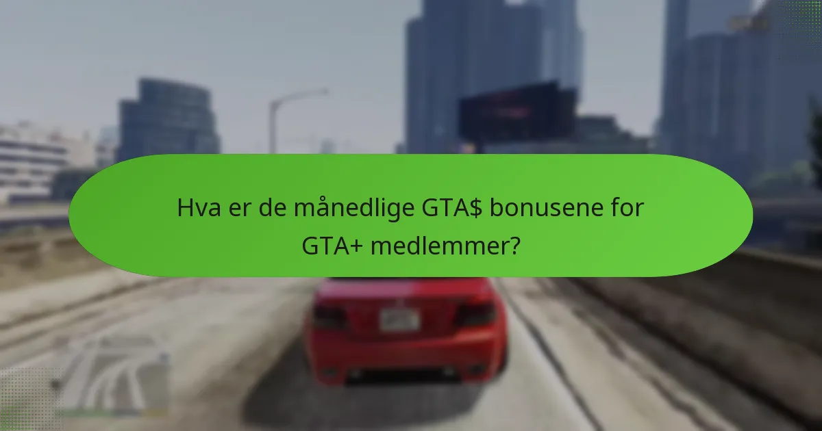 Hva er de månedlige GTA$ bonusene for GTA+ medlemmer?