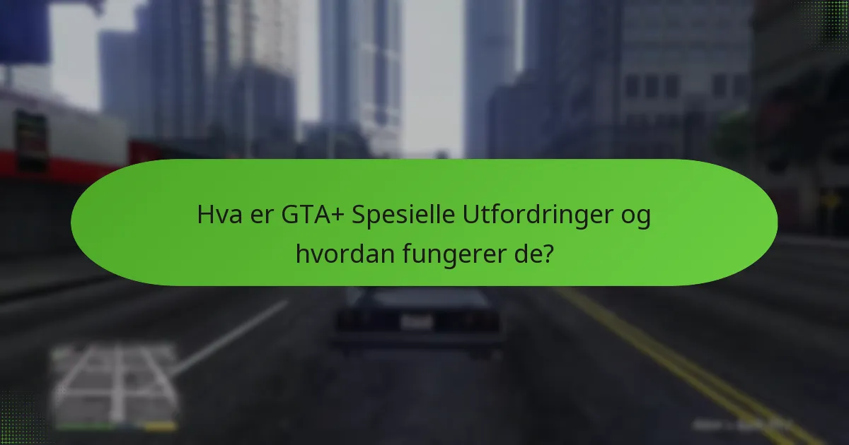Hvilke eksklusive gjenstander kan oppnås gjennom GTA+ Spesielle Utfordringer?