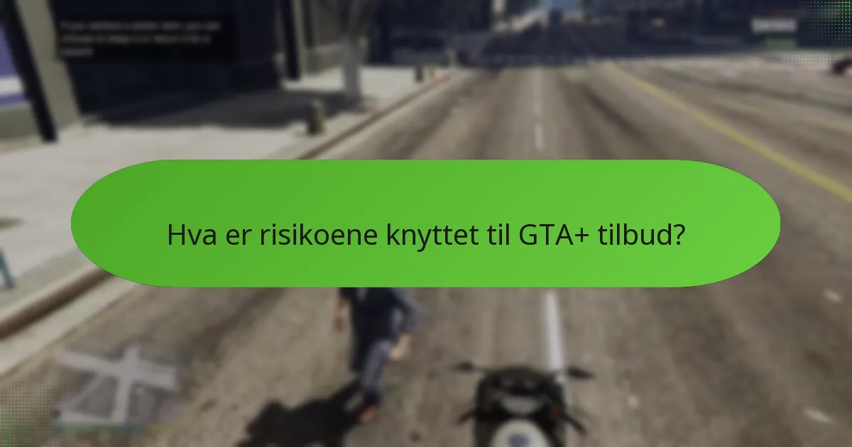 Hvordan sammenlignes GTA+ tilbud med tidligere tilbud?