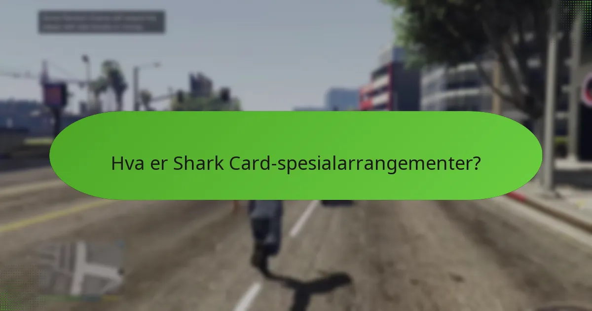 Hvilke unike bonuser er tilgjengelige under Shark Card-spesialarrangementer?