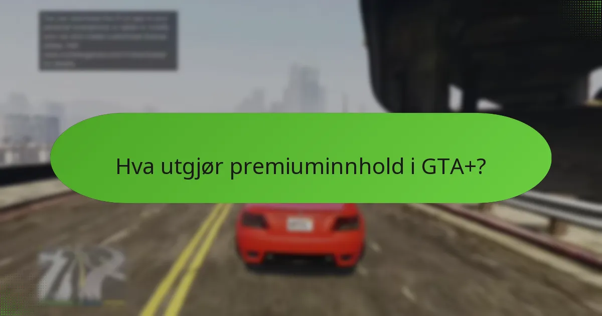 Hva utgjør premiuminnhold i GTA+?