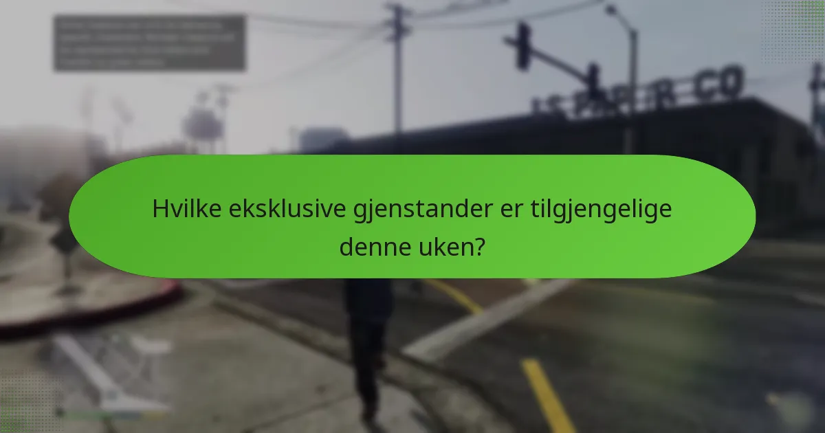 Hvilke eksklusive gjenstander er tilgjengelige denne uken?
