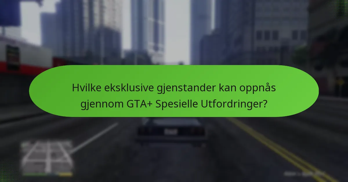 Hvilke strategier kan forbedre suksess i GTA+ Spesielle Utfordringer?