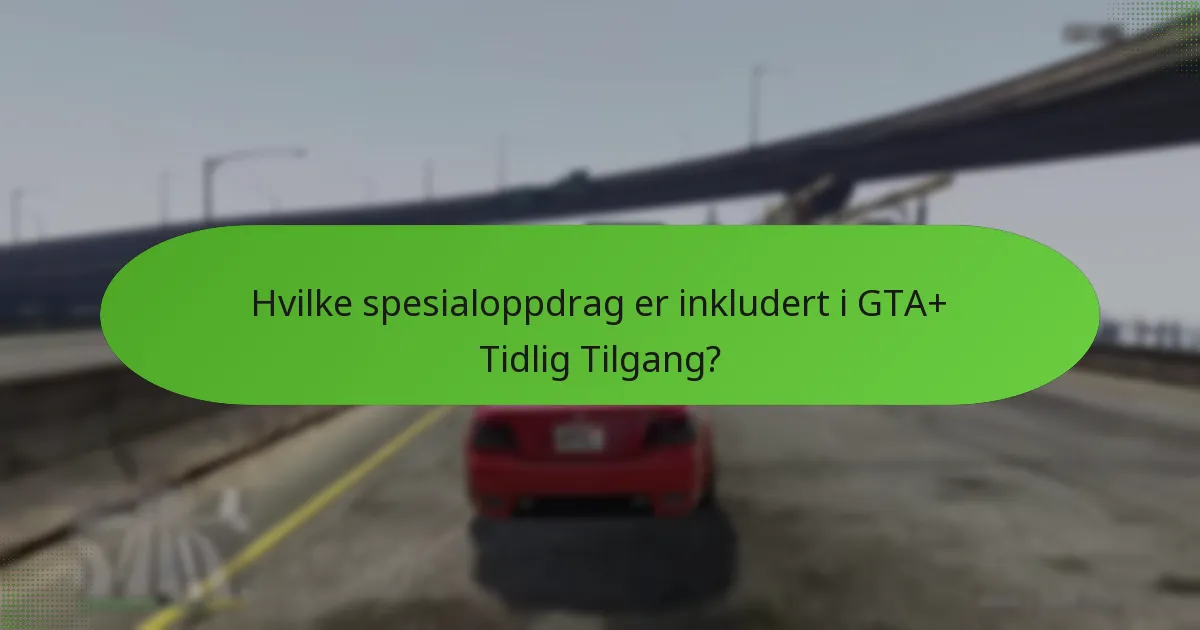 Hvilke unike fordeler følger med GTA+ Tidlig Tilgang?