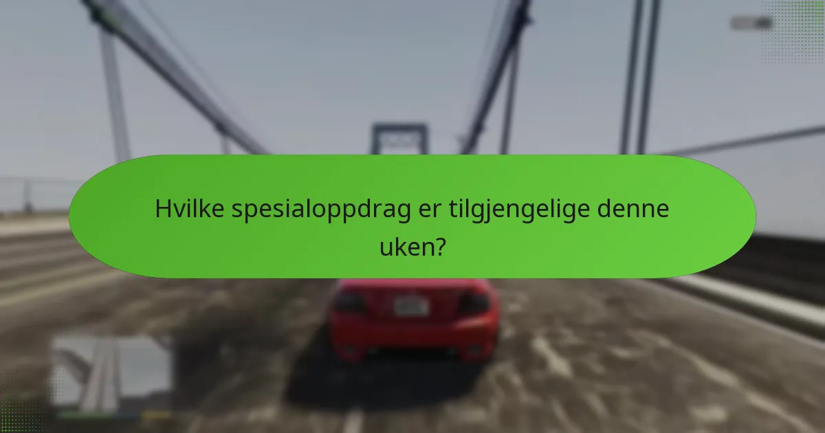 Hvilke spesialoppdrag er tilgjengelige denne uken?