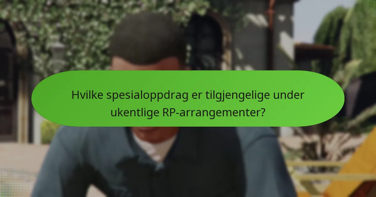 Hvilke spesialoppdrag er tilgjengelige under ukentlige RP-arrangementer?