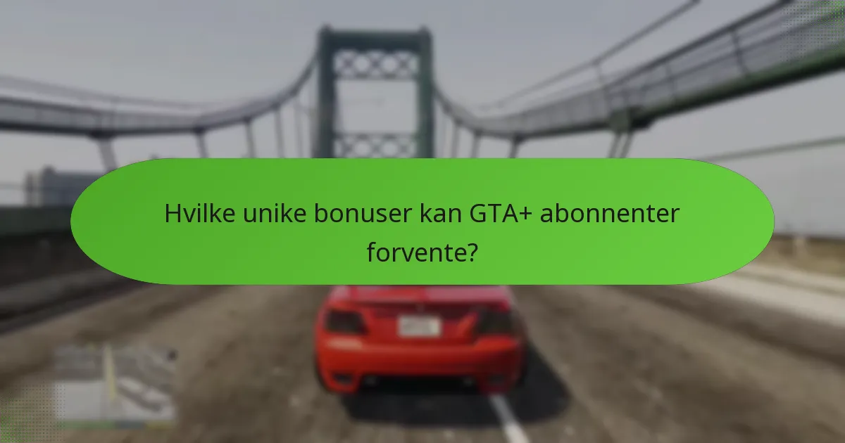 Hvordan maksimere fordelene fra GTA+ tilbud?